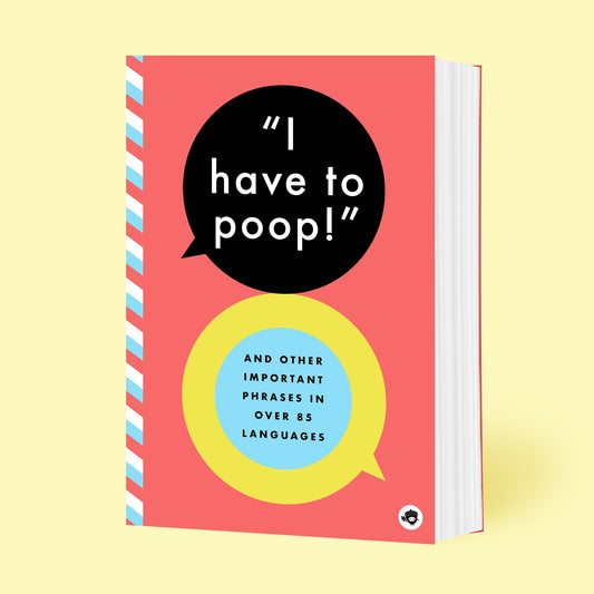 I Have to Poop! And Other Important Phrases in Over 85 Languages